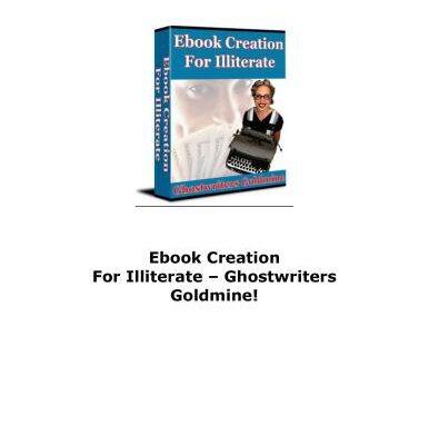 خرید و دانلود نسخه کامل کتاب Ebook creation for illiterate – ghostwriters goldmine!