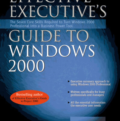 خرید و دانلود نسخه کامل کتاب Effective Executive’s Guide to Windows 2000: The Seven Core Skills Required to Turn Windows 2000 Into a Business Power Tool