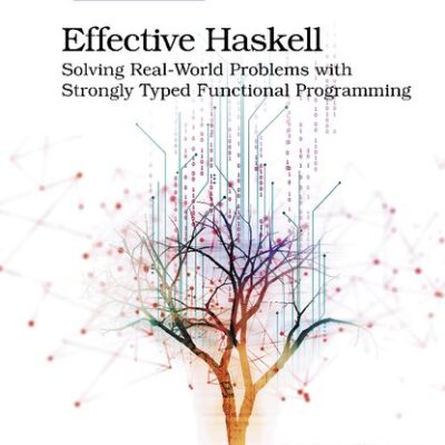 خرید و دانلود نسخه کامل کتاب Effective Haskell: Solving Real-World Problems with Strongly Typed Functional Programming