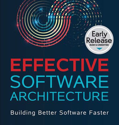 خرید و دانلود نسخه کامل کتاب Effective Software Architecture: Building Better Software Faster (Early Release)