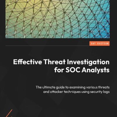 خرید و دانلود نسخه کامل کتاب Effective Threat Investigation for SOC Analysts