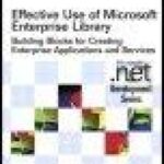 خرید و دانلود نسخه کامل کتاب Effective Use of Microsoft Enterprise Library: Building Blocks for Creating Enterprise Applications and Services
