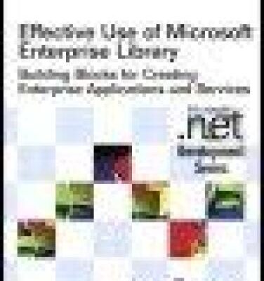 خرید و دانلود نسخه کامل کتاب Effective Use of Microsoft Enterprise Library: Building Blocks for Creating Enterprise Applications and Services