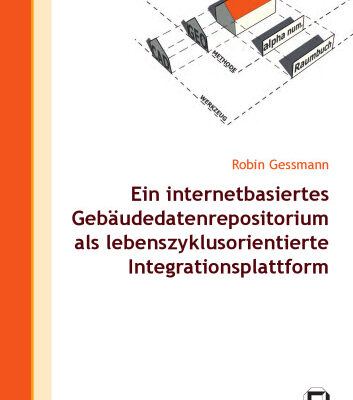خرید و دانلود نسخه کامل کتاب Ein internetbasiertes Gebaudedatenrepositorium als lebenszyklusorientierte Integrationsplattform