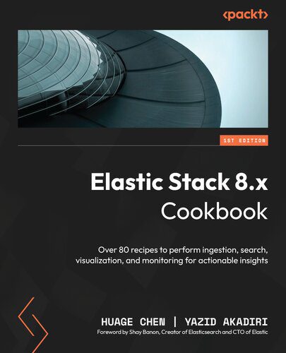 خرید و دانلود نسخه کامل کتاب Elastic Stack 8.x Cookbook: Over 80 recipes to perform ingestion, search, visualization, and monitoring for actionable insights_686ea1b556dec.jpeg خرید و دانلود نسخه کامل کتاب Elastic Stack 8.x Cookbook: Over 80 recipes to perform ingestion, search, visualization, and monitoring for actionable insights