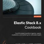 خرید و دانلود نسخه کامل کتاب Elastic Stack 8.x Cookbook