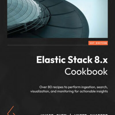 خرید و دانلود نسخه کامل کتاب Elastic Stack 8.x Cookbook