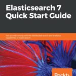 خرید و دانلود نسخه کامل کتاب Elasticsearch 7 Quick Start Guide : get up and running with the distributed search and… analytics capabilities of elasticsearch.