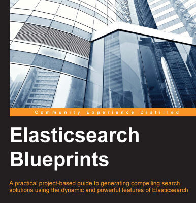 خرید و دانلود نسخه کامل کتاب Elasticsearch Blueprints: A practical project-based guide to generating compelling search solutions using the dynamic and powerful features of Elasticsearch