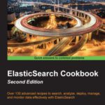 خرید و دانلود نسخه کامل کتاب ElasticSearch Cookbook, 2nd Edition: Over 130 advanced recipes to search, analyze, deploy, manage, and monitor data effectively with ElasticSearch