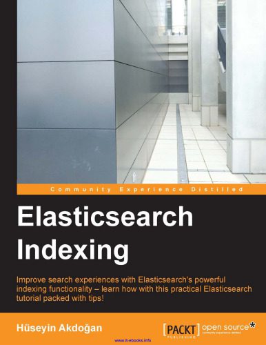 خرید و دانلود نسخه کامل کتاب Elasticsearch Indexing: Improve search experiences with ElasticSearch’s powerful indexing functionality – learn how with this practical ElasticSearch tutorial, packed with tips!_688536bf0f7e2.jpeg خرید و دانلود نسخه کامل کتاب Elasticsearch Indexing: Improve search experiences with ElasticSearch’s powerful indexing functionality – learn how with this practical ElasticSearch tutorial, packed with tips!