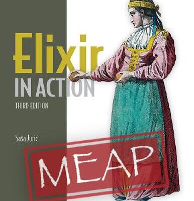 خرید و دانلود نسخه کامل کتاب Elixir in Action, Third Edition (MEAP V06)