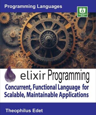 خرید و دانلود نسخه کامل کتاب Elixir Programming: Concurrent, Functional Language for Scalable, Maintainable Applications
