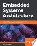 خرید و دانلود نسخه کامل کتاب Embedded Systems Architecture: Explore architectural concepts, pragmatic design patterns, and best practices to produce robust systems