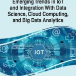 خرید و دانلود نسخه کامل کتاب Emerging Trends in IoT and Integration with Data Science, Cloud Computing, and Big Data Analytics