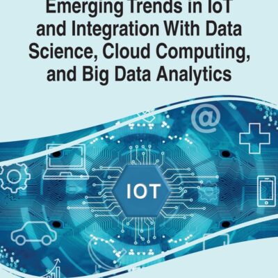 خرید و دانلود نسخه کامل کتاب Emerging Trends in IoT and Integration with Data Science, Cloud Computing, and Big Data Analytics