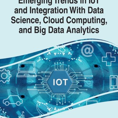 خرید و دانلود نسخه کامل کتاب Emerging Trends in Iot and Integration With Data Science, Cloud Computing, and Big Data Analytics