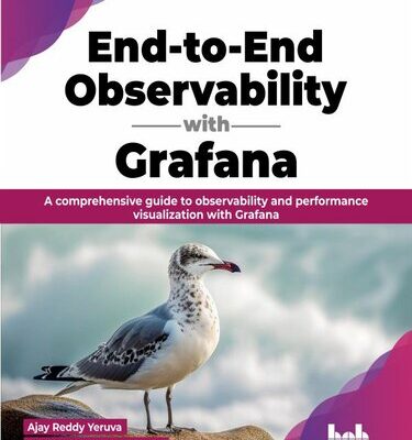 خرید و دانلود نسخه کامل کتاب End-to-End Observability with Grafana: A comprehensive guide to observability and performance visualization