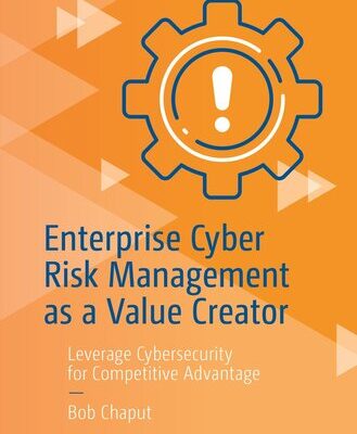 خرید و دانلود نسخه کامل کتاب Enterprise Cyber Risk Management as a Value Creator : Leverage Cybersecurity for Competitive Advantage