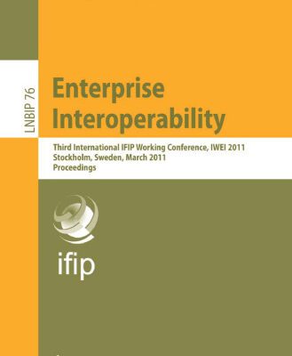 خرید و دانلود نسخه کامل کتاب Enterprise Interoperability: Third International IFIP Working Conference, IWEI 2011, Stockholm, Sweden, March 23-24, 2011. Proceedings