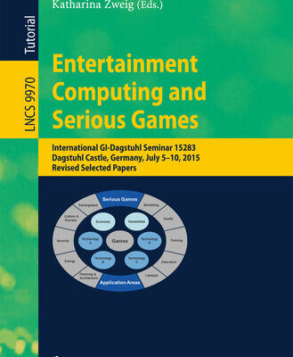 خرید و دانلود نسخه کامل کتاب Entertainment Computing and Serious Games: International GI-Dagstuhl Seminar 15283, Dagstuhl Castle, Germany, July 5-10, 2015, Revised Selected Papers