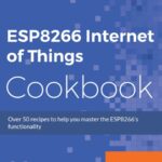 خرید و دانلود نسخه کامل کتاب ESP8266 Internet of Things Cookbook: Over 50 recipes to help you master ESP8266 functionality
