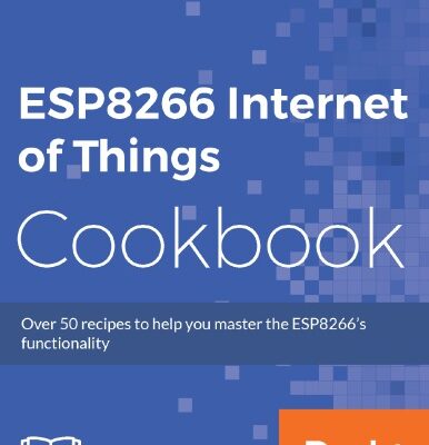 خرید و دانلود نسخه کامل کتاب ESP8266 Internet of Things Cookbook: Over 50 recipes to help you master ESP8266 functionality