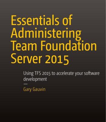 خرید و دانلود نسخه کامل کتاب Essentials of Administering Team Foundation Server 2015: Using TFS 2015 to accelerate your software development