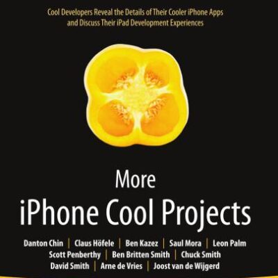 خرید و دانلود نسخه کامل کتاب etc. More iPhone Cool Projects: Cool Developers Reveal the Details of Their Cooler Apps and Discuss Their iPad Development Experiences