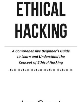 خرید و دانلود نسخه کامل کتاب Ethical Hacking: A Comprehensive Beginner’s Guide to Learn and Understand the Concept of Ethical Hacking 2023