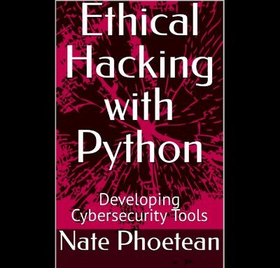 خرید و دانلود نسخه کامل کتاب Ethical Hacking with Python: Developing Cybersecurity Tools