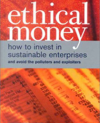 خرید و دانلود نسخه کامل کتاب Ethical Money: How to Invest in Sustainable Enterprises and Avoid the Exploiters and Polluters