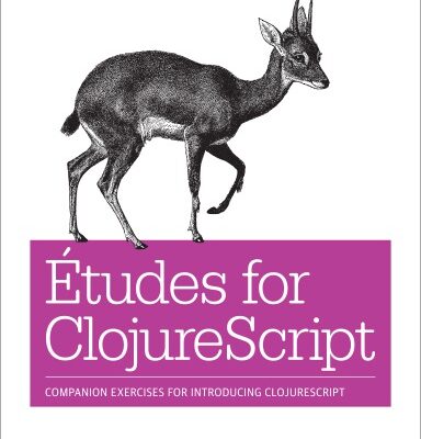 خرید و دانلود نسخه کامل کتاب Études for ClojureScript: Companion Exercises for Introducing ClojureScript