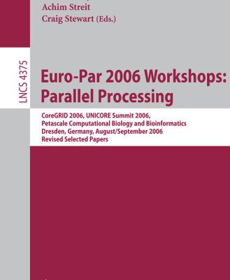 خرید و دانلود نسخه کامل کتاب Euro-Par 2006: Parallel Processing: Workshops: CoreGRID 2006, UNICORE Summit 2006, Petascale Computational Biology and Bioinformatics, Dresden, Germany, … Computer Science and General Issues)