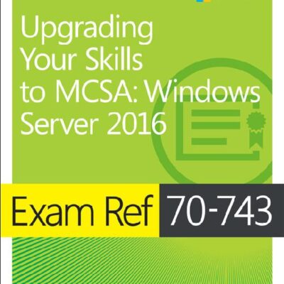 خرید و دانلود نسخه کامل کتاب Exam Ref 70-743 Upgrading Your Skills to MCSA: Windows Server 2016