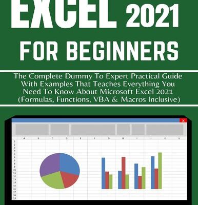 خرید و دانلود نسخه کامل کتاب EXCEL 2021 FOR BEGINNERS: THE COMPLETE DUMMY TO EXPERT PRACTICAL GUIDE WITH EXAMPLES THAT TEACHES EVERYTHING YOU NEED TO KNOW ABOUT MICROSOFT EXCEL 2021 (FORMULAS, FUNCTIONS, VBA & MACROS INCLUSIVE)