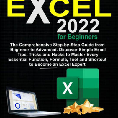 خرید و دانلود نسخه کامل کتاب Excel 2022 for Beginners: The Comprehensive Step-by-Step Guide from Beginner to Advanced
