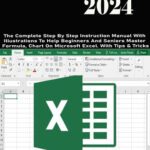 خرید و دانلود نسخه کامل کتاب EXCEL 2024: The Complete Step By Step Instruction Manual With Illustrations To Help Beginners And Seniors Master Formula, Chart On Microsoft Excel. With Tips & Tricks