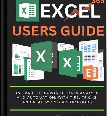 خرید و دانلود نسخه کامل کتاب Excel 365 Users Guide: Unleash the Power of Data Analysis and Automation with Tips, Tricks, and Real World Applications