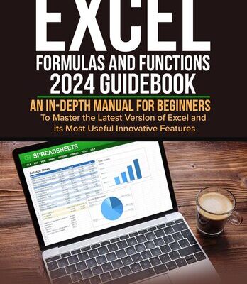 خرید و دانلود نسخه کامل کتاب Excel Formulas and Functions 2024 GuideBook: An in-depth Manual for Beginners to Master the Latest Version of Excel and its Most Useful Innovative Features
