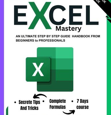 خرید و دانلود نسخه کامل کتاب Excel Mastery: An Ultimate Step By Step Guide To Learn Essential Functions, Formulas and Charts in 7 Days | For Beginner to Professional(Excel for Dummies)