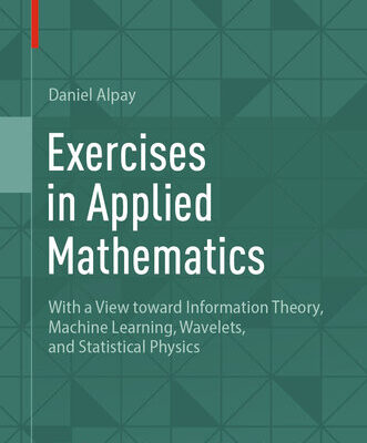 خرید و دانلود نسخه کامل کتاب Exercises in Applied Mathematics: With a View toward Information Theory, Machine Learning, Wavelets, and Statistical Physics