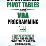 خرید و دانلود نسخه کامل کتاب Expert@Excel : Pivot Tables and VBA Programming: Bundle: 2 Books in 1: A Step-By-Step Guide To Learn And Master Pivot Tables and VBA Programming To Get Ahead @ Work, Business And Personal Finances