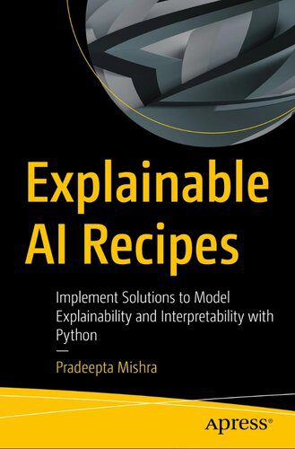 خرید و دانلود نسخه کامل کتاب Explainable AI Recipes: Implement Solutions to Model Explainability and Interpretability with Python_68669162c6245.jpeg خرید و دانلود نسخه کامل کتاب Explainable AI Recipes: Implement Solutions to Model Explainability and Interpretability with Python