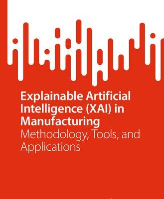 خرید و دانلود نسخه کامل کتاب Explainable Artificial Intelligence (XAI) in Manufacturing: Methodology, Tools, and Applications