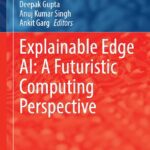 خرید و دانلود نسخه کامل کتاب Explainable Edge AI: A Futuristic Computing Perspective