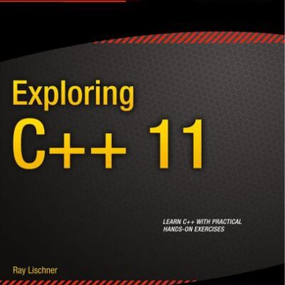 خرید و دانلود نسخه کامل کتاب Exploring C++ 11: Learn C++ with Practical Hands-On Exercises