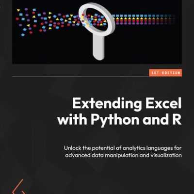 خرید و دانلود نسخه کامل کتاب Extending Excel with Python and R: Unlock the potential of analytics languages for advanced data manipulation and visualization