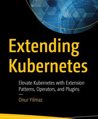خرید و دانلود نسخه کامل کتاب Extending Kubernetes: Elevate Kubernetes with Extension Patterns, Operators, and Plugins
