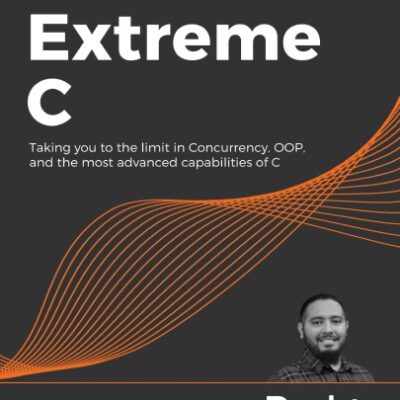 خرید و دانلود نسخه کامل کتاب Extreme C: Taking You To The Limit In Concurrency, OOP, And The Most Advanced Capabilities Of C